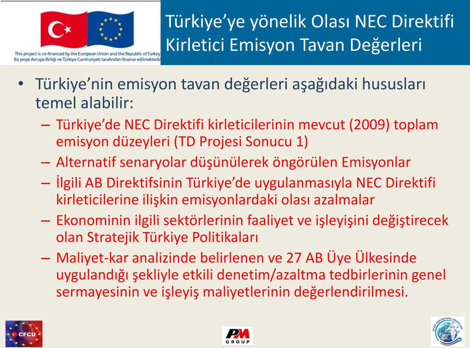 uygulanmasıyla NEC Direktifi kirleticilerine ilişkin emisyonlardaki olası azalmalar Ekonominin ilgili sektörlerinin faaliyet ve işleyişini değiştirecek olan Stratejik Türkiye