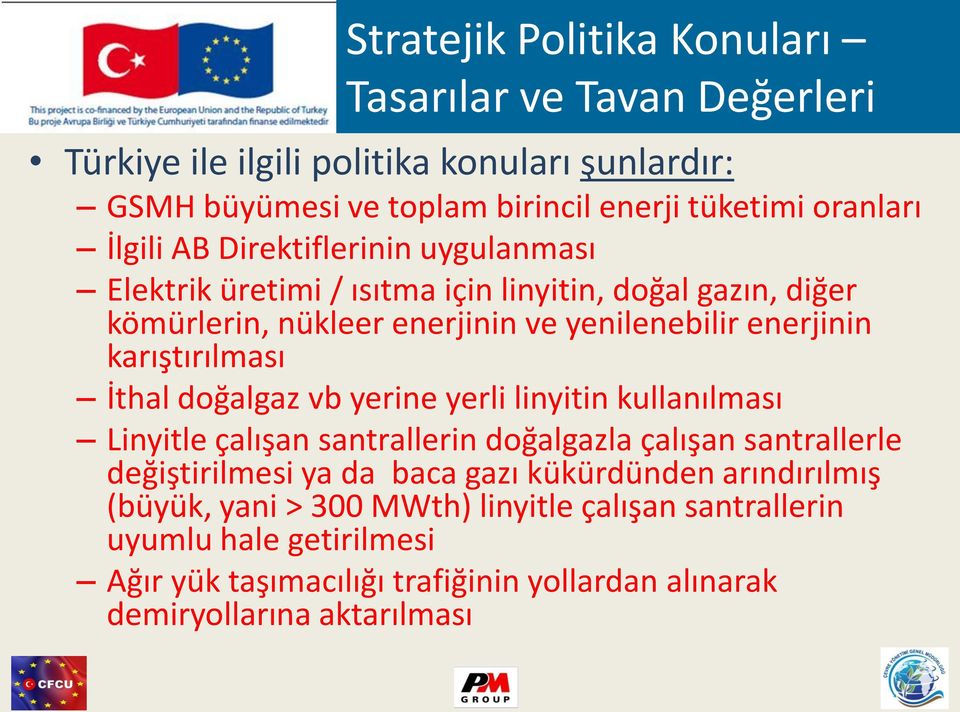 karıştırılması İthal doğalgaz vb yerine yerli linyitin kullanılması Linyitle çalışan santrallerin doğalgazla çalışan santrallerle değiştirilmesi ya da baca gazı