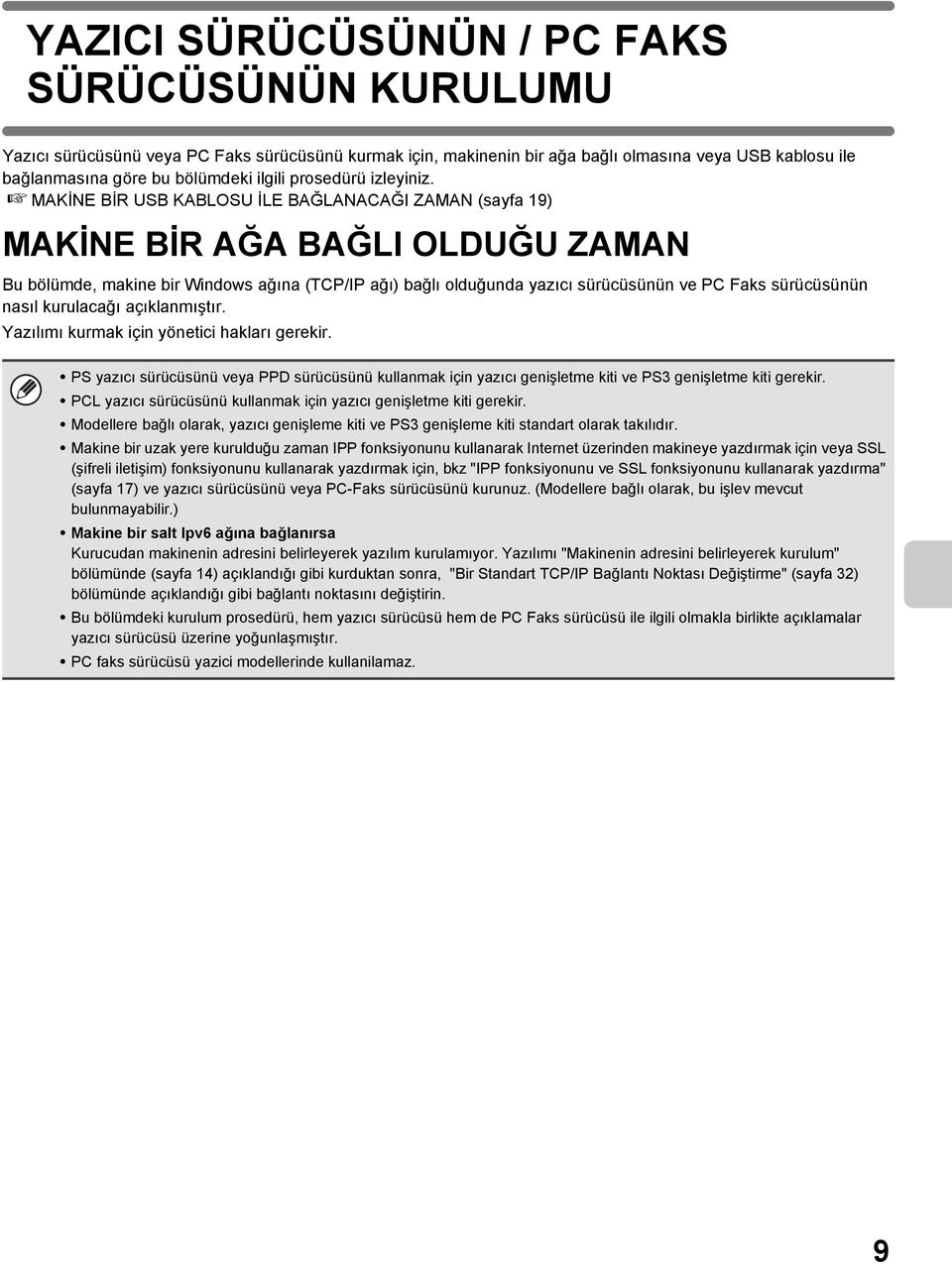 MAKİNE BİR USB KABLOSU İLE BAĞLANACAĞI ZAMAN (sayfa 19) MAKİNE BİR AĞA BAĞLI OLDUĞU ZAMAN Bu bölümde, makine bir Windows ağına (TCP/IP ağı) bağlı olduğunda yazıcı sürücüsünün ve PC Faks sürücüsünün