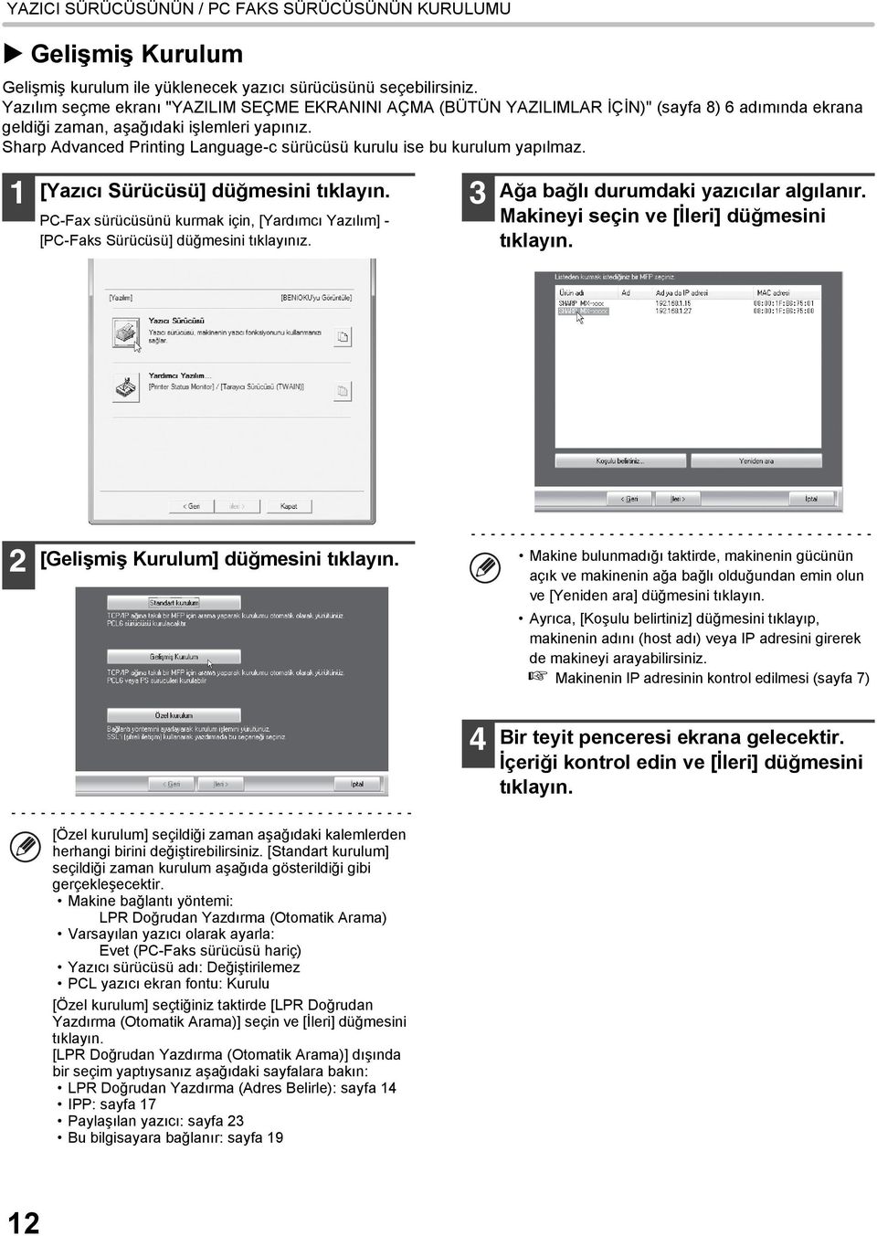 Sharp Advanced Printing Language-c sürücüsü kurulu ise bu kurulum yapılmaz. 1 [Yazıcı Sürücüsü] düğmesini PC-Fax sürücüsünü kurmak için, [Yardımcı Yazılım] - [PC-Faks Sürücüsü] düğmesini tıklayınız.