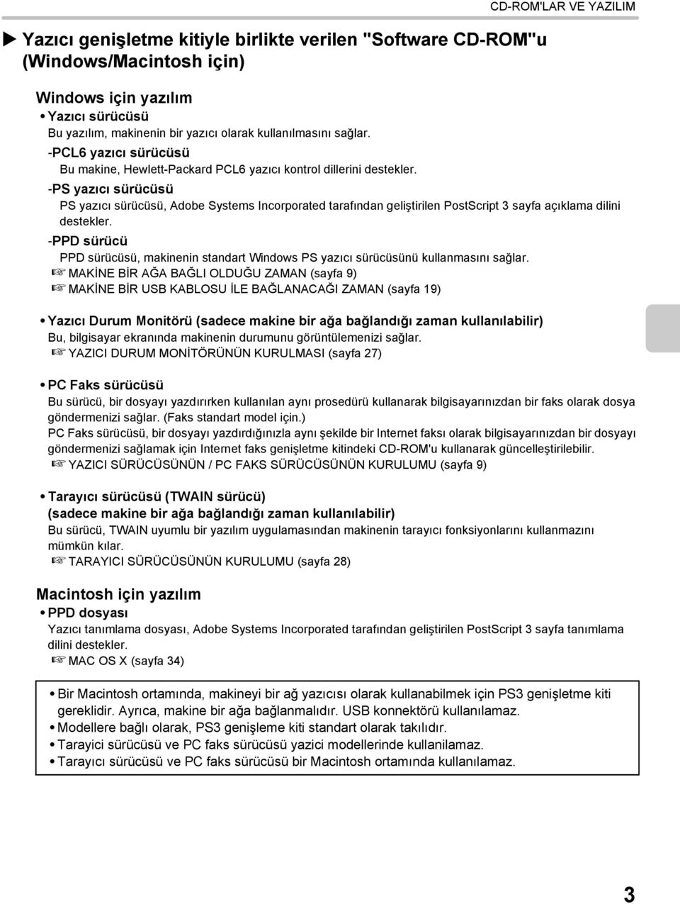 CD-ROM'LAR VE YAZILIM -PS yazıcı sürücüsü PS yazıcı sürücüsü, Adobe Systems Incorporated tarafından geliştirilen PostScript 3 sayfa açıklama dilini destekler.