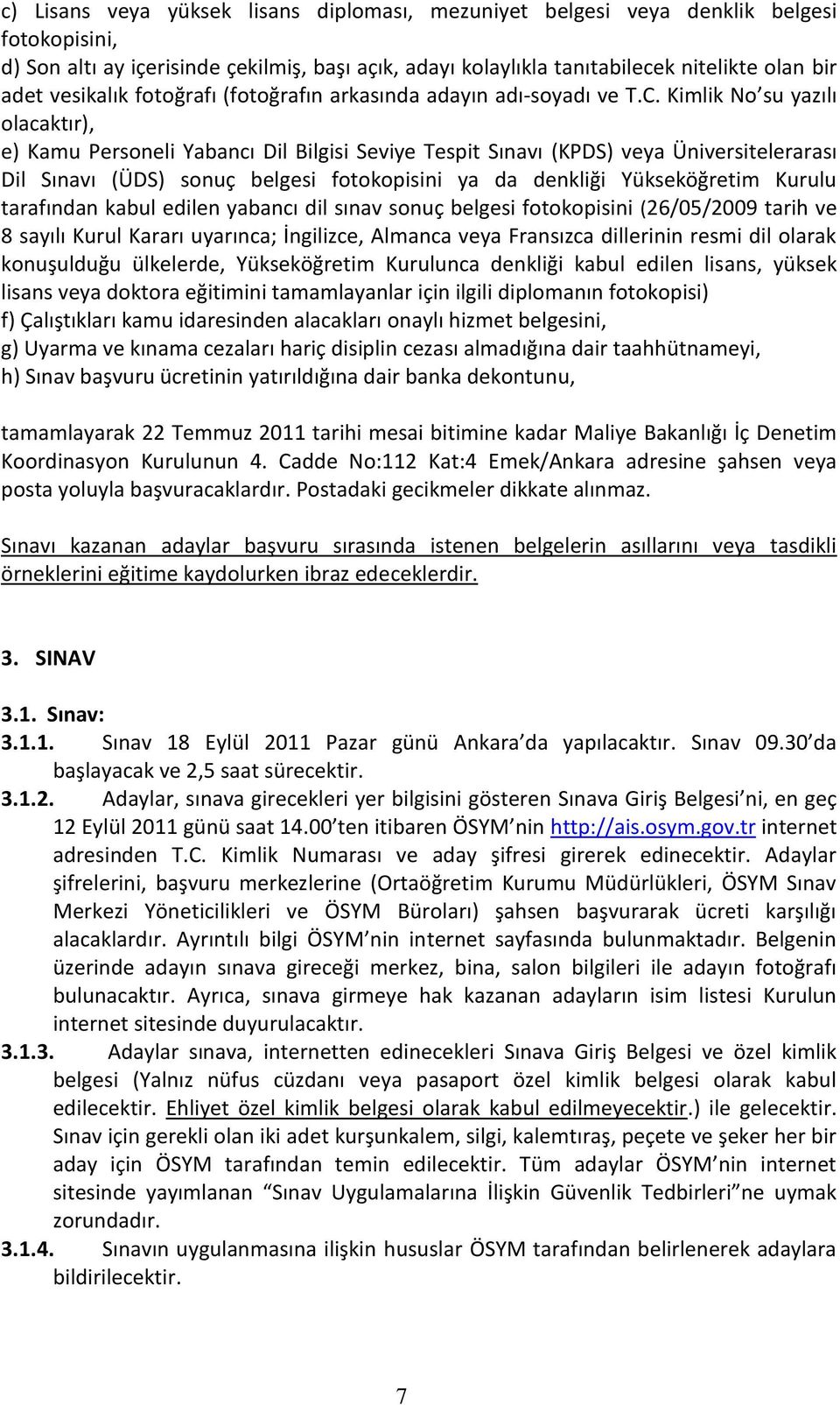 Kimlik No su yazılı olacaktır), e) Kamu Personeli Yabancı Dil Bilgisi Seviye Tespit Sınavı (KPDS) veya Üniversitelerarası Dil Sınavı (ÜDS) sonuç belgesi fotokopisini ya da denkliği Yükseköğretim