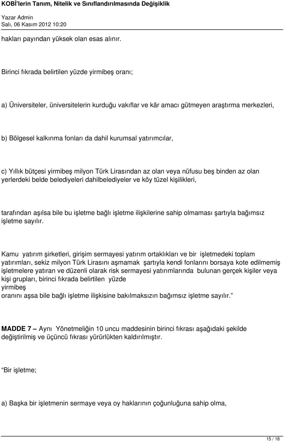 yatırımcılar, c) Yıllık bütçesi yirmibeş milyon Türk Lirasından az olan veya nüfusu beş binden az olan yerlerdeki belde belediyeleri dahilbelediyeler ve köy tüzel kişilikleri, tarafından aşılsa bile