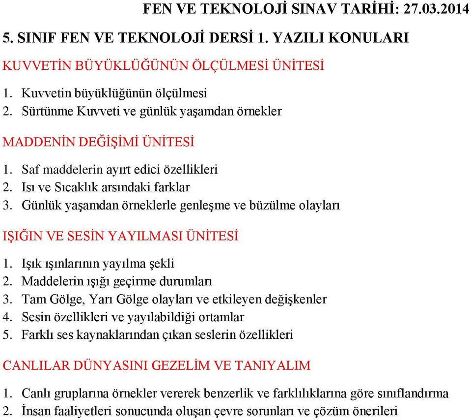 Günlük yaşamdan örneklerle genleşme ve büzülme olayları IŞIĞIN VE SESİN YAYILMASI ÜNİTESİ 1. Işık ışınlarının yayılma şekli 2. Maddelerin ışığı geçirme durumları 3.