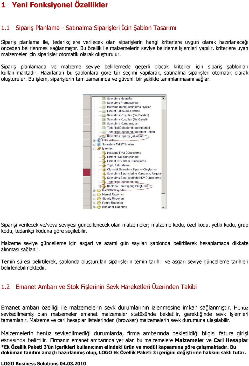 sağlanmıştır. Bu özellik ile malzemelerin seviye belirleme işlemleri yapılır, kriterlere uyan malzemeler için siparişler otomatik olarak oluşturulur.