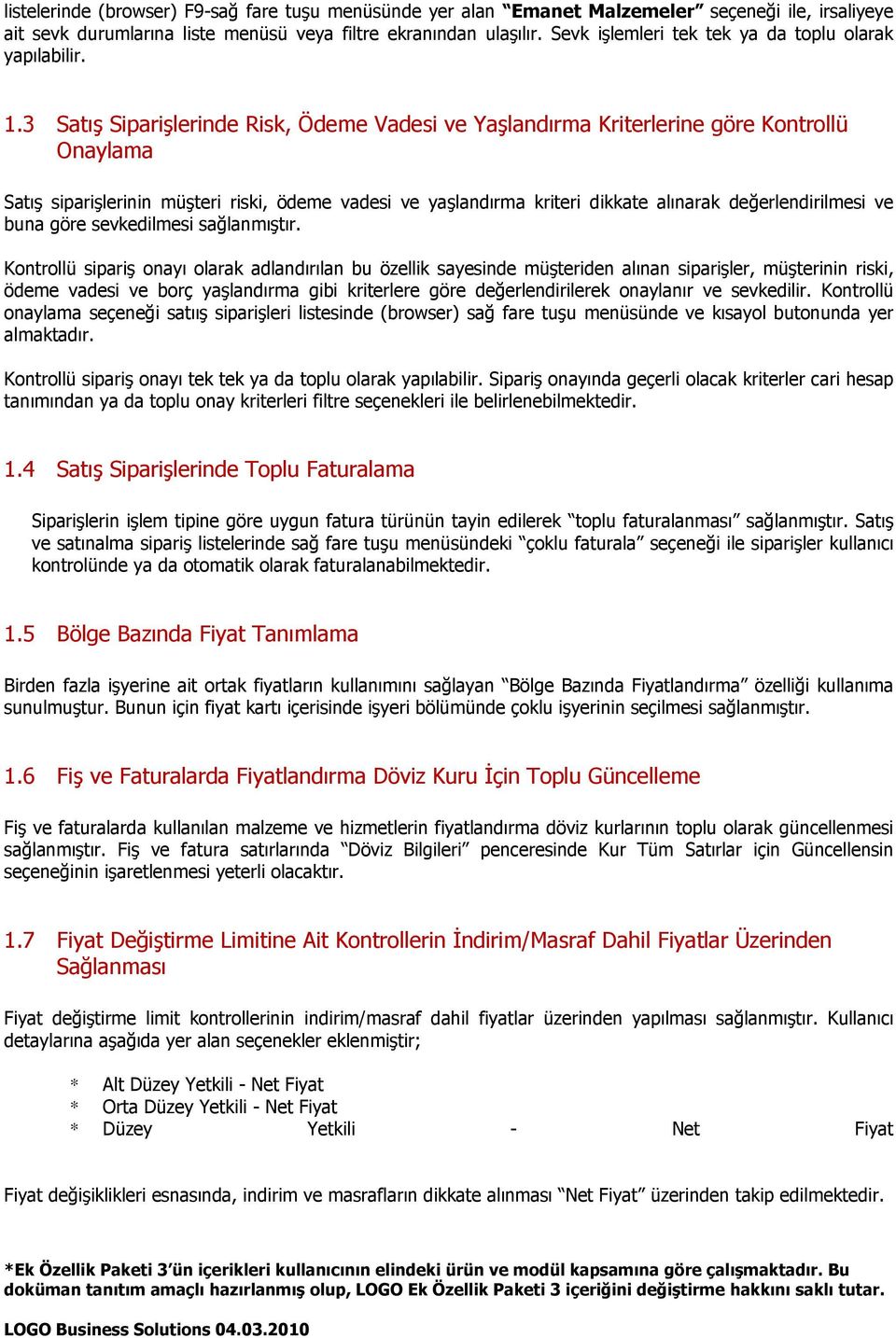 3 Satış Siparişlerinde Risk, Ödeme Vadesi ve Yaşlandırma Kriterlerine göre Kontrollü Onaylama Satış siparişlerinin müşteri riski, ödeme vadesi ve yaşlandırma kriteri dikkate alınarak