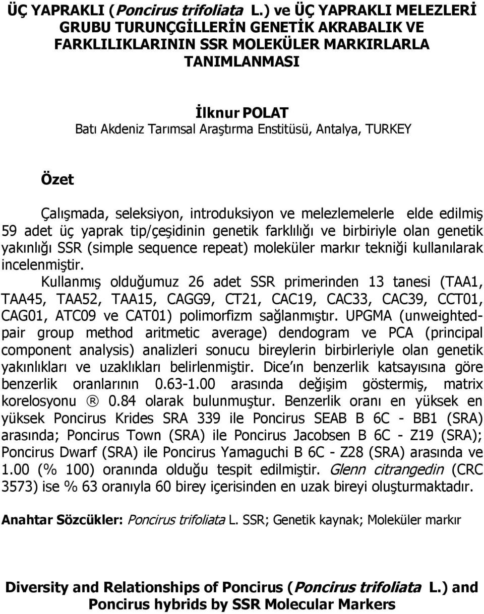 Özet Çalýºmada, seleksiyon, introduksiyon ve melezlemelerle elde edilmiº 59 adet üç yaprak tip/çeºidinin genetik farklýlýðý ve birbiriyle olan genetik yakýnlýðý SSR (simple sequence repeat) moleküler