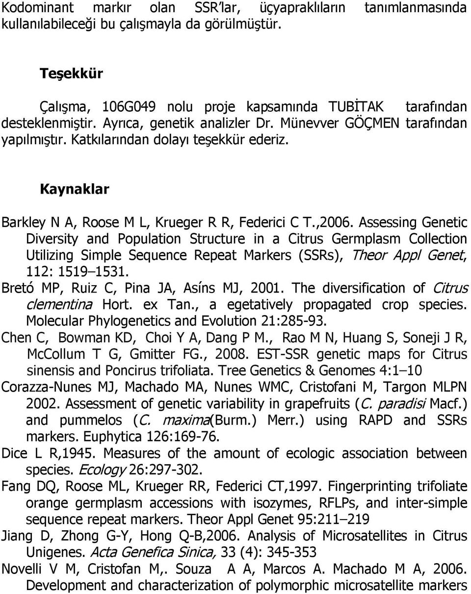 Assessing Genetic Diversity and Population Structure in a Citrus Germplasm Collection Utilizing Simple Sequence Repeat Markers (SSRs), Theor Appl Genet, 112: 1519 1531.