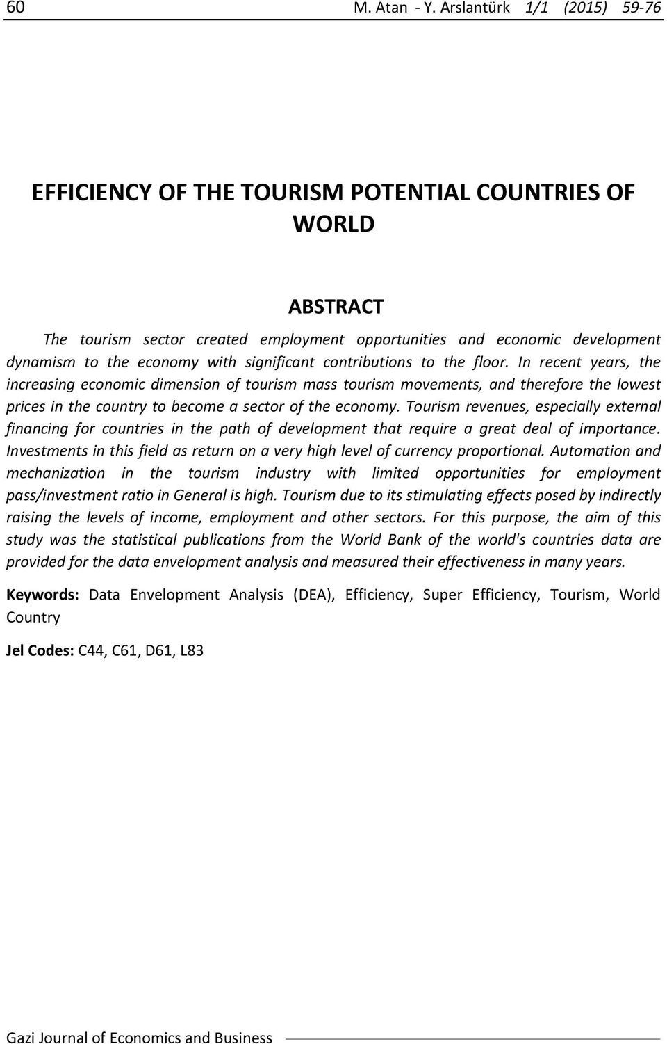 cotributios to the floor. I recet years, the icreasig ecoomic dimesio of tourism mass tourism movemets, ad therefore the lowest prices i the coutry to become a sector of the ecoomy.