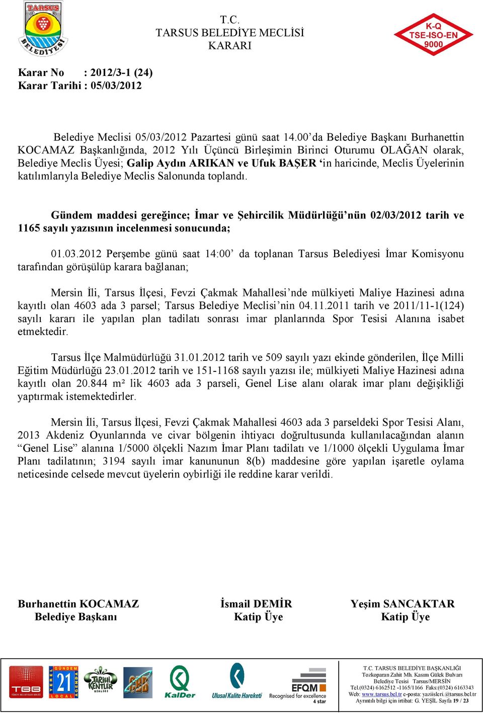 2012 tarih ve 1165 sayılı yazısının incelenmesi sonucunda; 01.03.