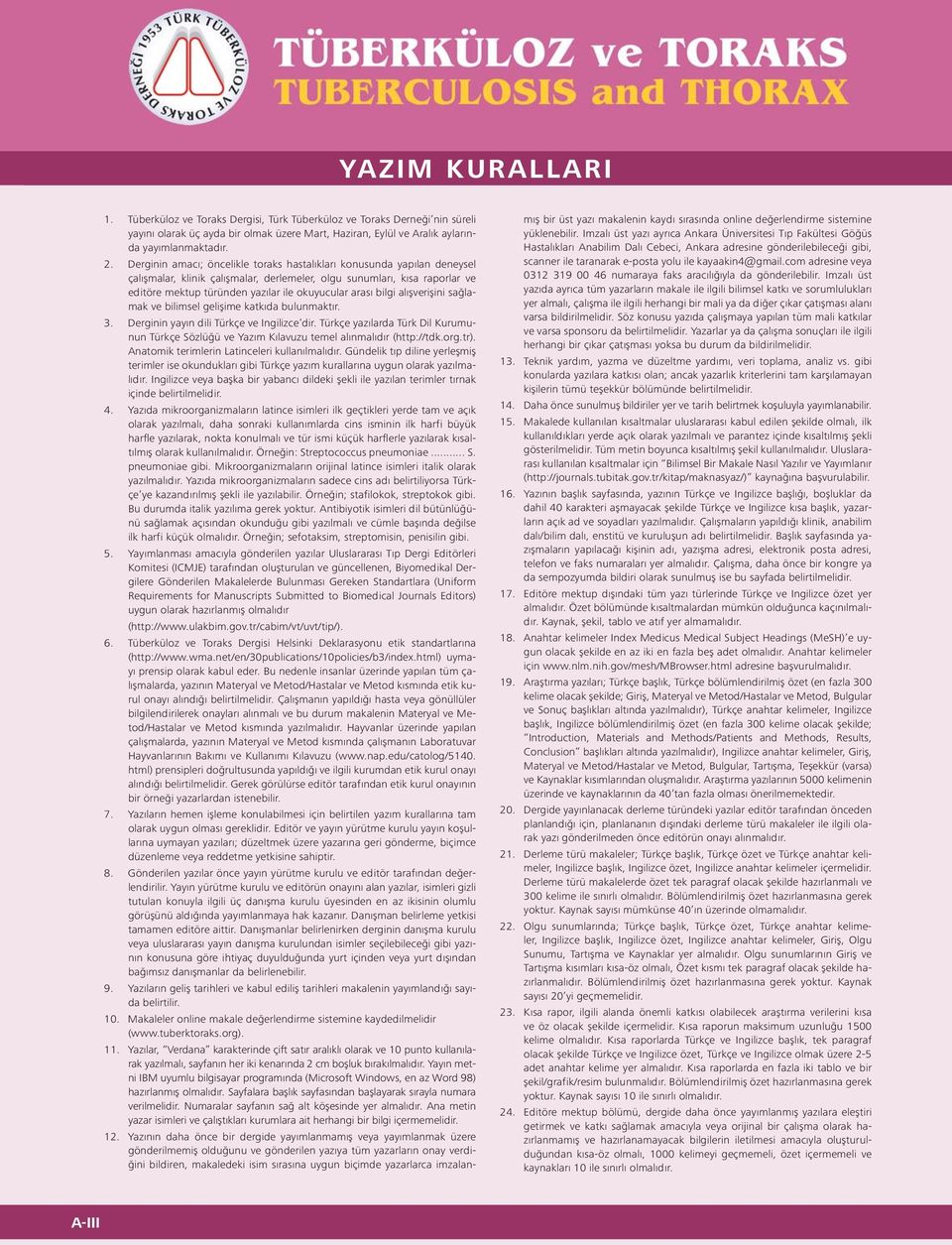 arası bilgi alışverişini sağlamak ve bilimsel gelişime katkıda bulunmaktır. 3. Derginin yayın dili Türkçe ve Ingilizce dir.