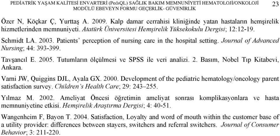 Patients perception of nursing care in the hospital setting. Journal of Advanced Nursing; 44: 393-399. Tavşancıl E. 2005. Tutumların ölçülmesi ve SPSS ile veri analizi. 2. Basım, Nobel Tıp Kitabevi, Ankara.