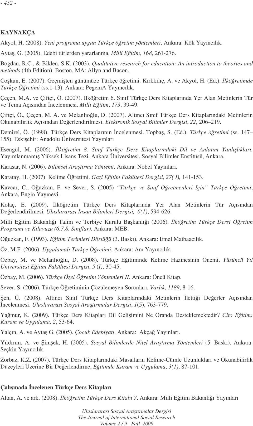 Kırkkılıç, A. ve Akyol, H. (Ed.). lköretimde Türkçe Öretimi (ss.1-13). Ankara: PegemA Yayıncılık. Çeçen, M.A. ve Çiftçi, Ö. (2007). lköretim 6.