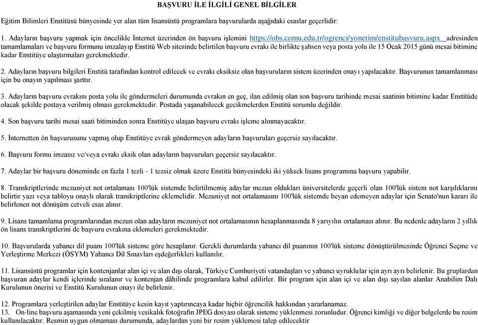 aspx adresinden tamamlamaları ve başvuru formunu imzalayıp Enstitü Web sitesinde belirtilen başvuru evrakı ile birlikte şahsen veya posta yolu ile 15 Ocak 2015 günü mesai bitimine kadar Enstitüye