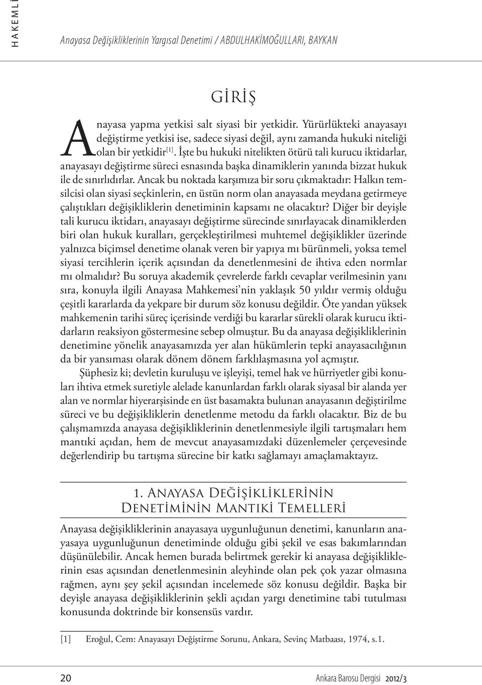 İşte bu hukuki nitelikten ötürü tali kurucu iktidarlar, anayasayı değiştirme süreci esnasında başka dinamiklerin yanında bizzat hukuk ile de sınırlıdırlar.