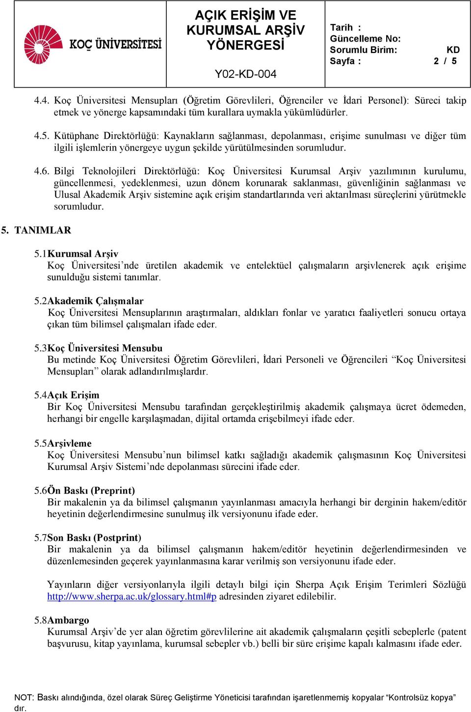 Arşiv sistemine açık erişim standartlarında veri aktarılması süreçlerini yürütmekle sorumludur. 5. TANIMLAR 5.