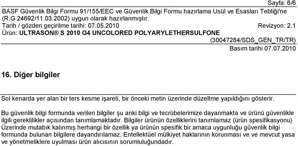 Bilgiler ürünün özelliklerini tanımlamaz (ürün spesifikasyonu) Üzerinde mutabık kalınmış herhangi bir özellik ya ürünün spesifik bir amaca uygunluğu