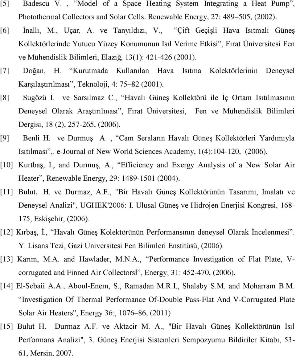 Kurutmada Kullanılan Hava Isıtma Kolektörlerinin Deneysel Karşılaştırılması, Teknoloji, 4: 75 82 (2001). [8] Sugözü İ. ve Sarsılmaz C.