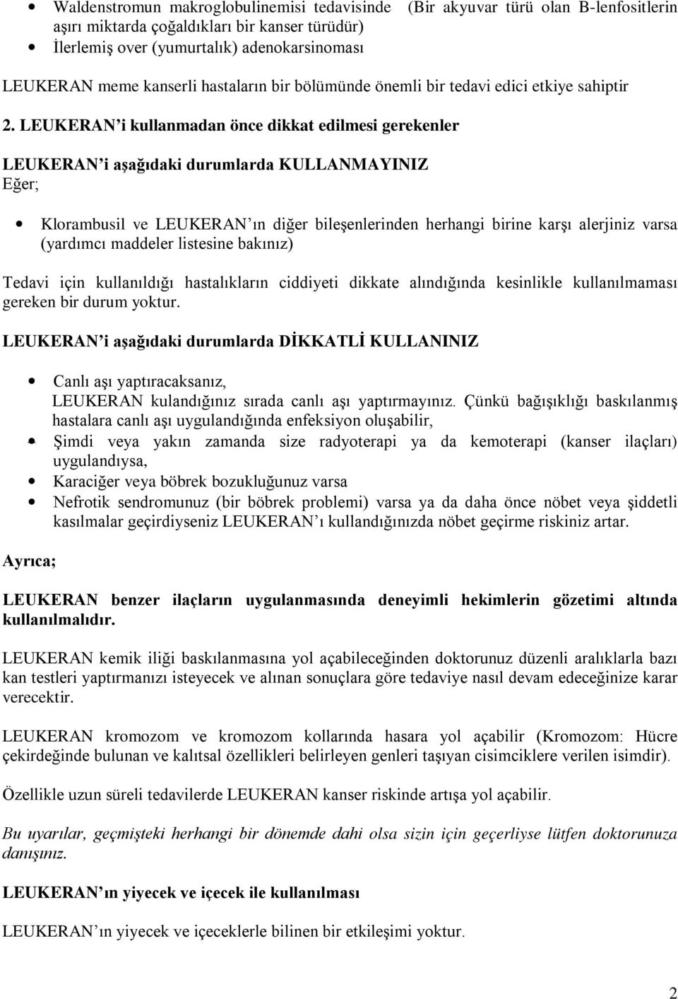 LEUKERAN i kullanmadan önce dikkat edilmesi gerekenler LEUKERAN i aşağıdaki durumlarda KULLANMAYINIZ Eğer; Klorambusil ve LEUKERAN ın diğer bileşenlerinden herhangi birine karşı alerjiniz varsa