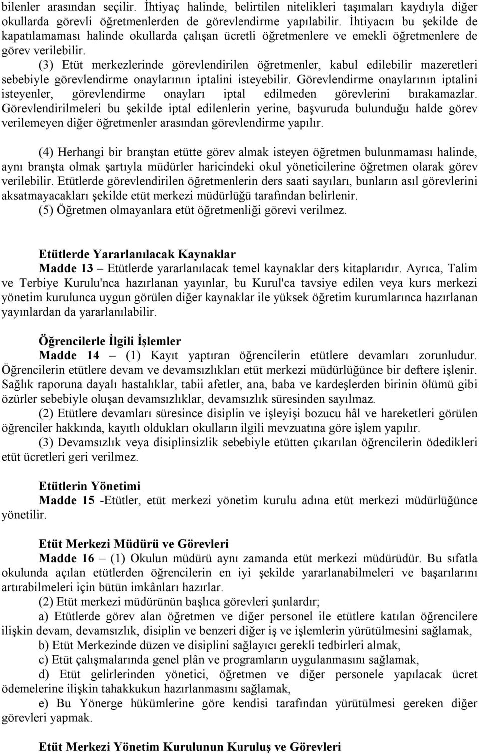 (3) Etüt merkezlerinde görevlendirilen öğretmenler, kabul edilebilir mazeretleri sebebiyle görevlendirme onaylarının iptalini isteyebilir.