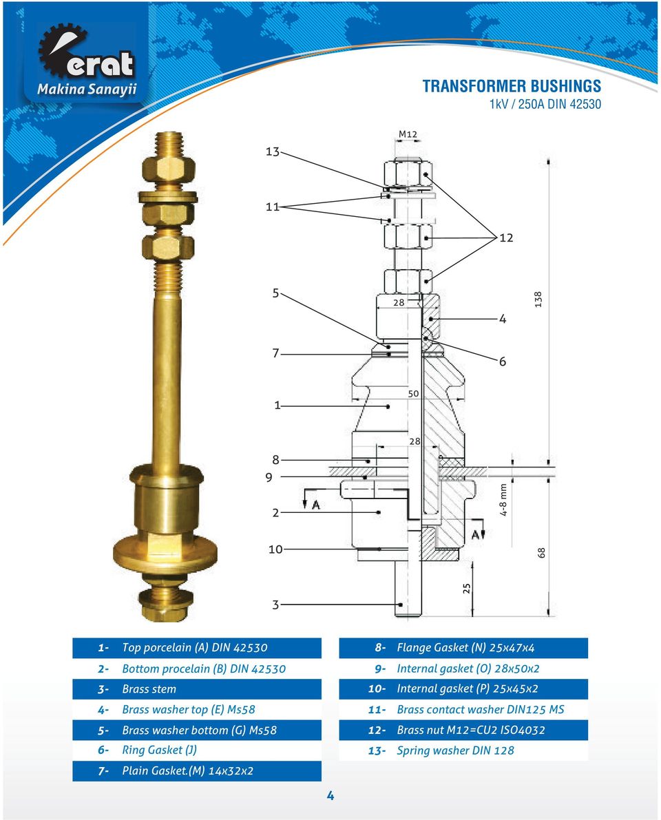 stem 10- Internal gasket (P) 25x45x2 4- Brass washer top (E) Ms58 11- Brass contact washer DIN125 MS 5- Brass washer