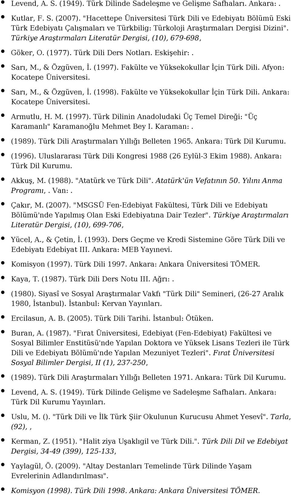 Türkiye Araştırmaları Literatür Dergisi, (10), 679-698, Göker, O. (1977). Türk Dili Ders Notları. Eskişehir:. Sarı, M., & Özgüven, İ. (1997). Fakülte ve Yüksekokullar İçin Türk Dili.