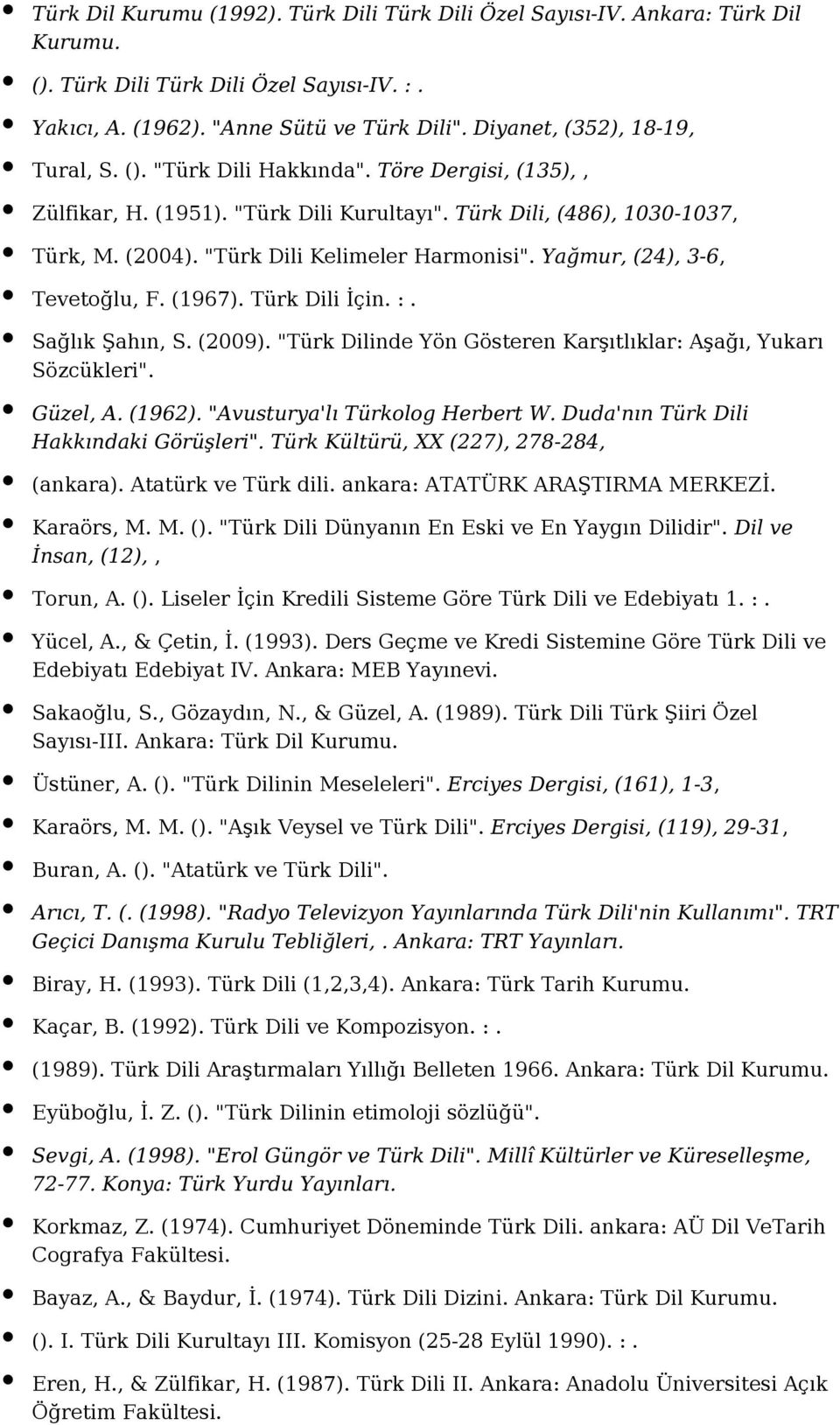 "Türk Dili Kelimeler Harmonisi". Yağmur, (24), 3-6, Tevetoğlu, F. (1967). Türk Dili İçin. :. Sağlık Şahın, S. (2009). "Türk Dilinde Yön Gösteren Karşıtlıklar: Aşağı, Yukarı Sözcükleri". Güzel, A.