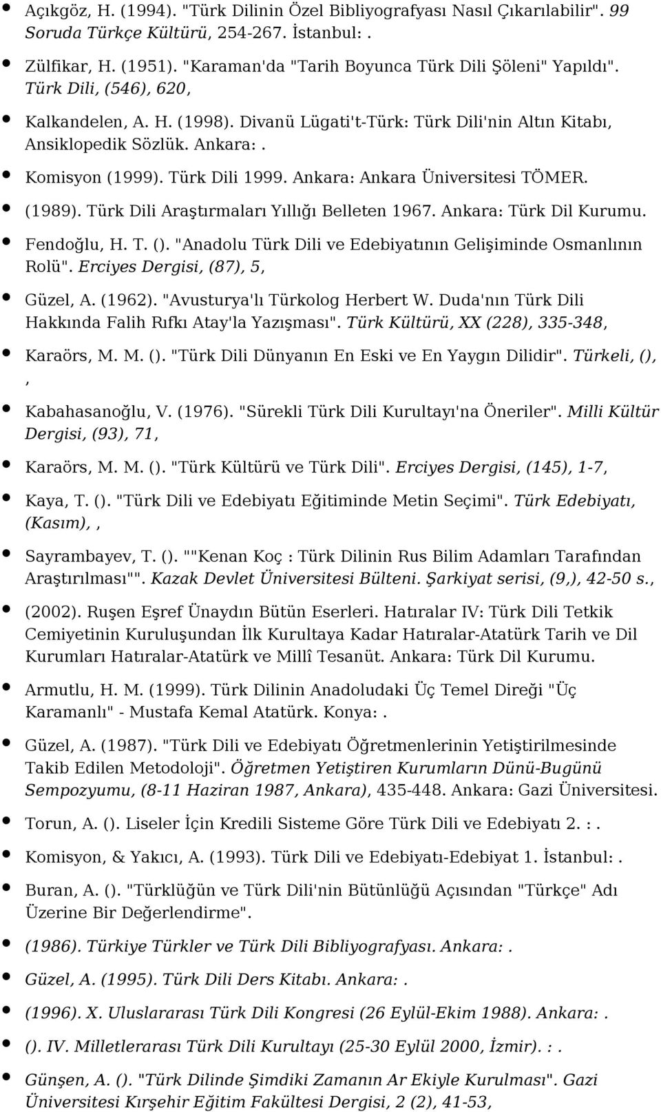 (1989). Türk Dili Araştırmaları Yıllığı Belleten 1967. Ankara: Türk Dil Kurumu. Fendoğlu, H. T. (). "Anadolu Türk Dili ve Edebiyatının Gelişiminde Osmanlının Rolü". Erciyes Dergisi, (87), 5, Güzel, A.