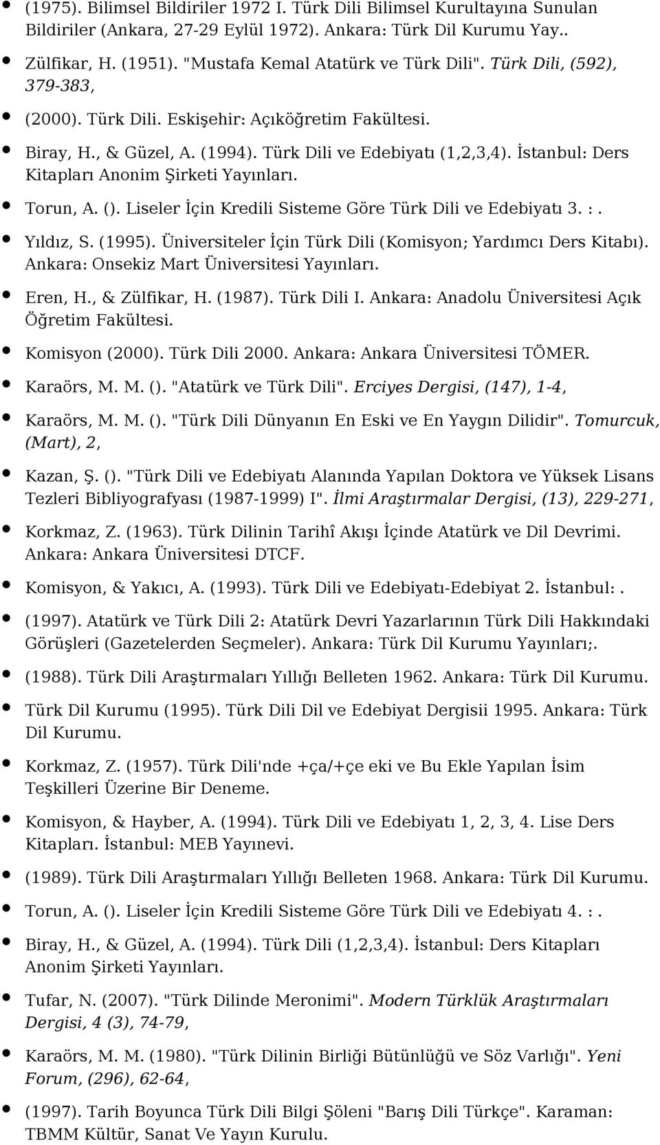İstanbul: Ders Kitapları Anonim Şirketi Yayınları. Torun, A. (). Liseler İçin Kredili Sisteme Göre Türk Dili ve Edebiyatı 3. :. Yıldız, S. (1995).