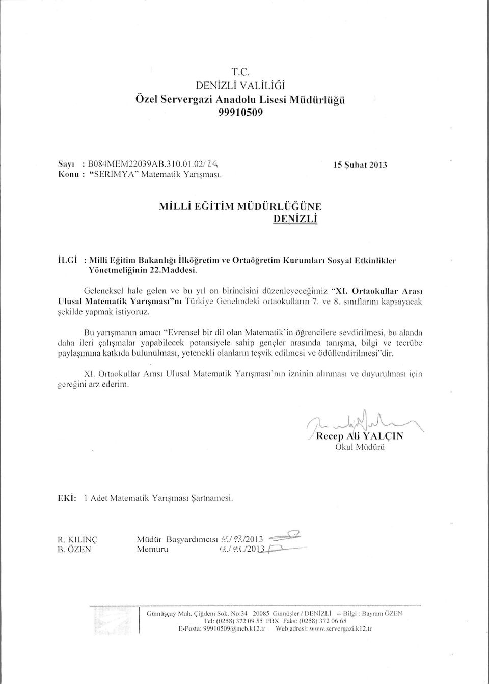 Ulusal Matematik Yansmast"m Tiirkiye Genelindeki ortaokullarm 7. Ye 8. suutlarim kapsayacak sekilde yapmak istiyoruz. Bu yansmantn amact "Evrensel bir di!