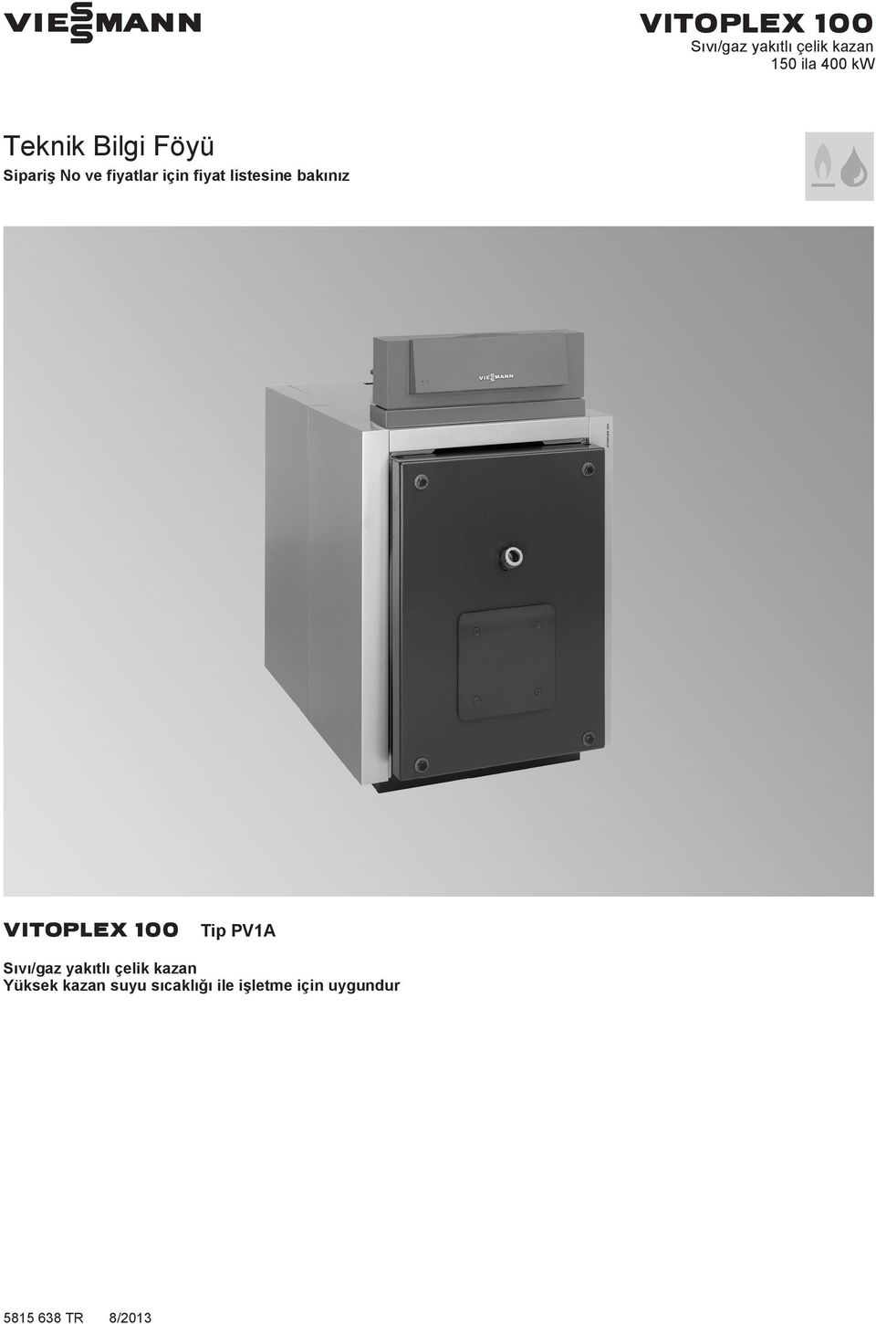 bakınız VITOPEX 00 Tip PVA Sıvı/gaz yakıtlı çelik kazan