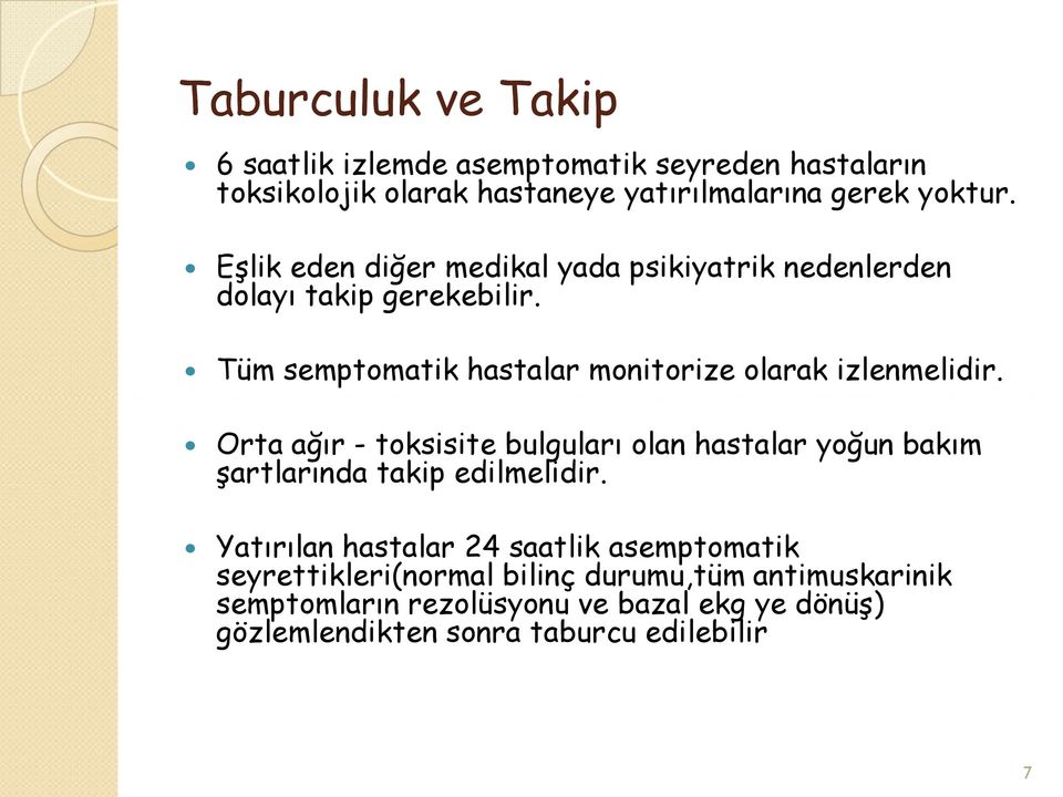 Orta ağır - toksisite bulguları olan hastalar yoğun bakım şartlarında takip edilmelidir.