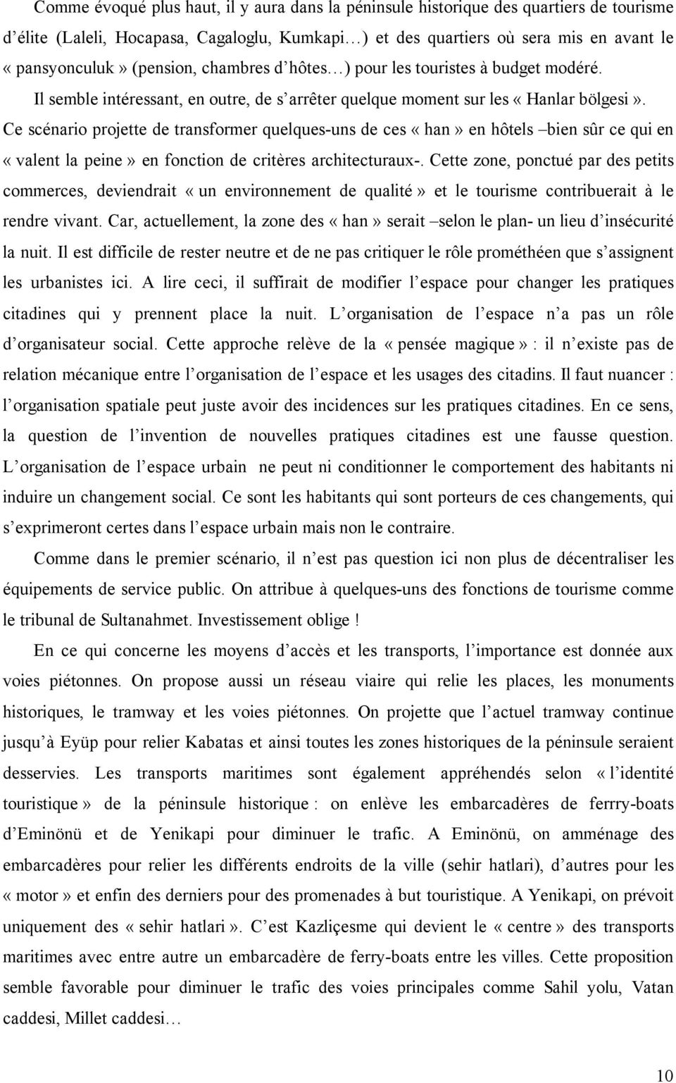 Ce scénario projette de transformer quelques-uns de ces «han» en hôtels bien sûr ce qui en «valent la peine» en fonction de critères architecturaux-.