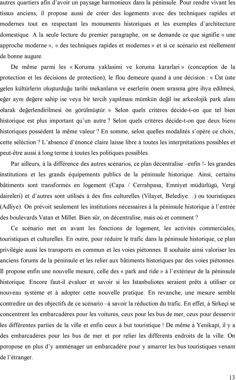 domestique. A la seule lecture du premier paragraphe, on se demande ce que signifie «une approche moderne», «des techniques rapides et modernes» et si ce scénario est réellement de bonne augure.