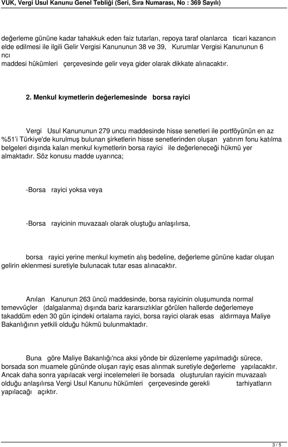 Menkul kıymetlerin değerlemesinde borsa rayici Vergi Usul Kanununun 279 uncu maddesinde hisse senetleri ile portföyünün en az %51 i Türkiye'de kurulmuş bulunan şirketlerin hisse senetlerinden oluşan