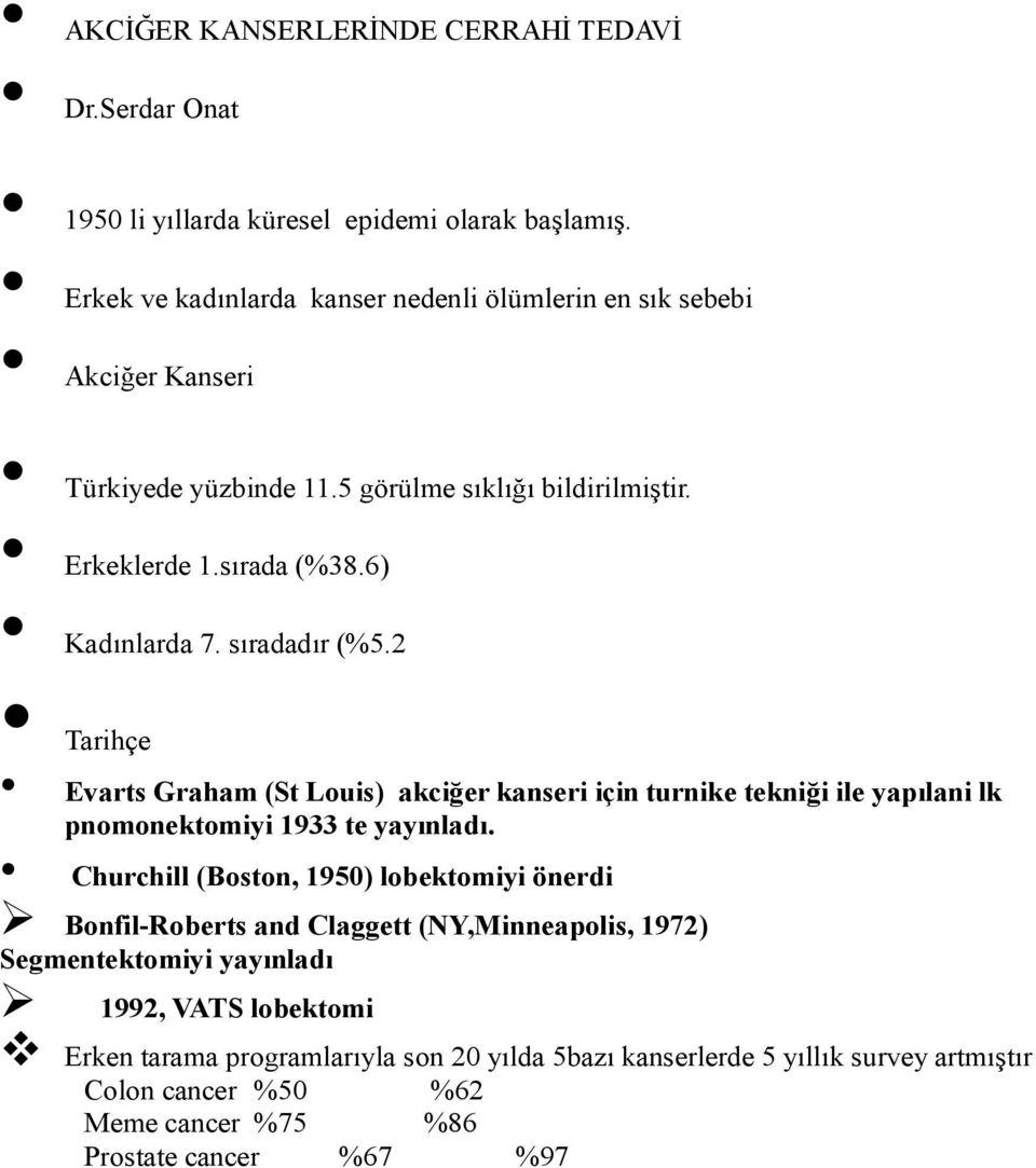 sıradadır (%5.2 Tarihçe Evarts Graham (St Louis) akciğer kanseri için turnike tekniği ile yapılani lk pnomonektomiyi 1933 te yayınladı.