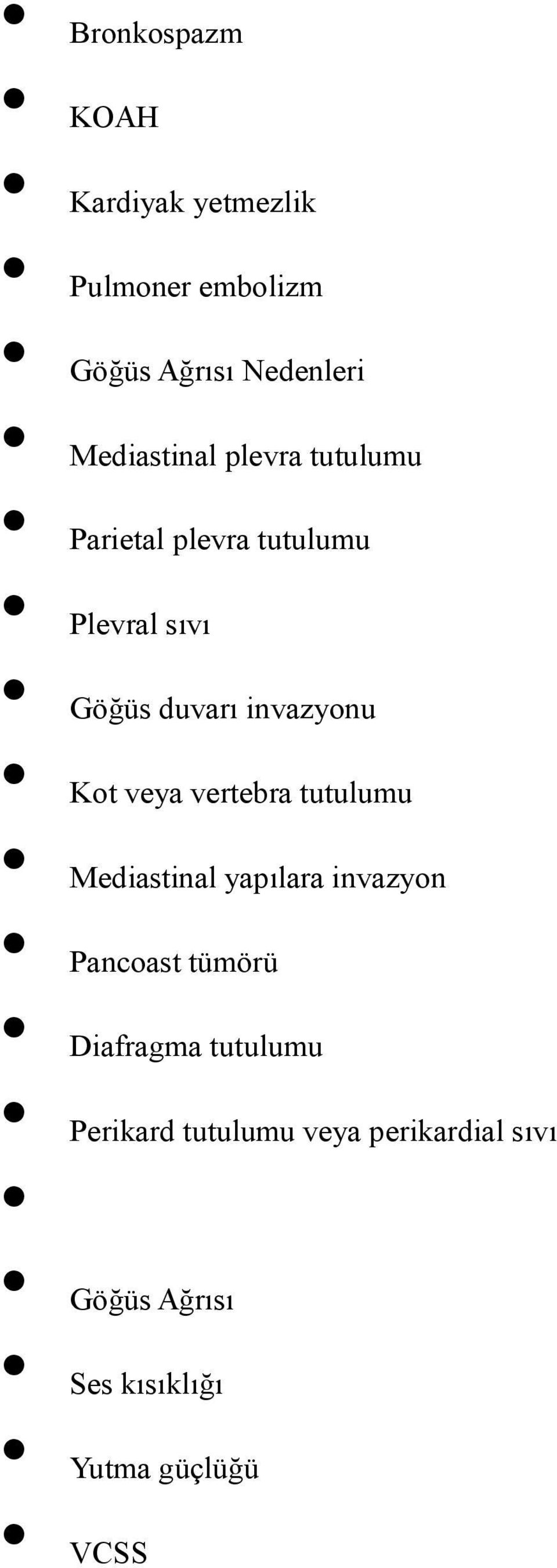 invazyonu Kot veya vertebra tutulumu Mediastinal yapılara invazyon Pancoast tümörü