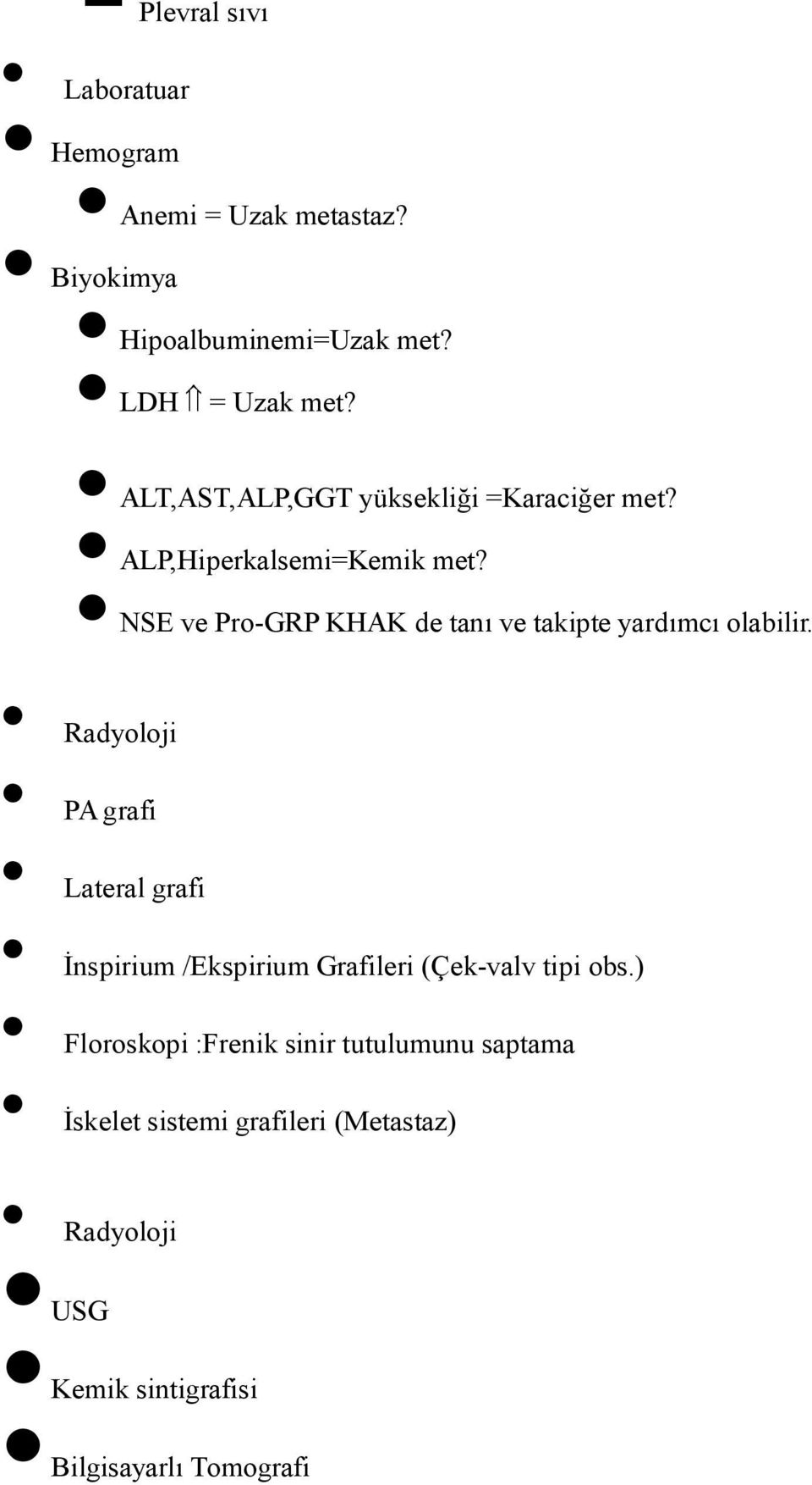 NSE ve Pro-GRP KHAK de tanı ve takipte yardımcı olabilir.