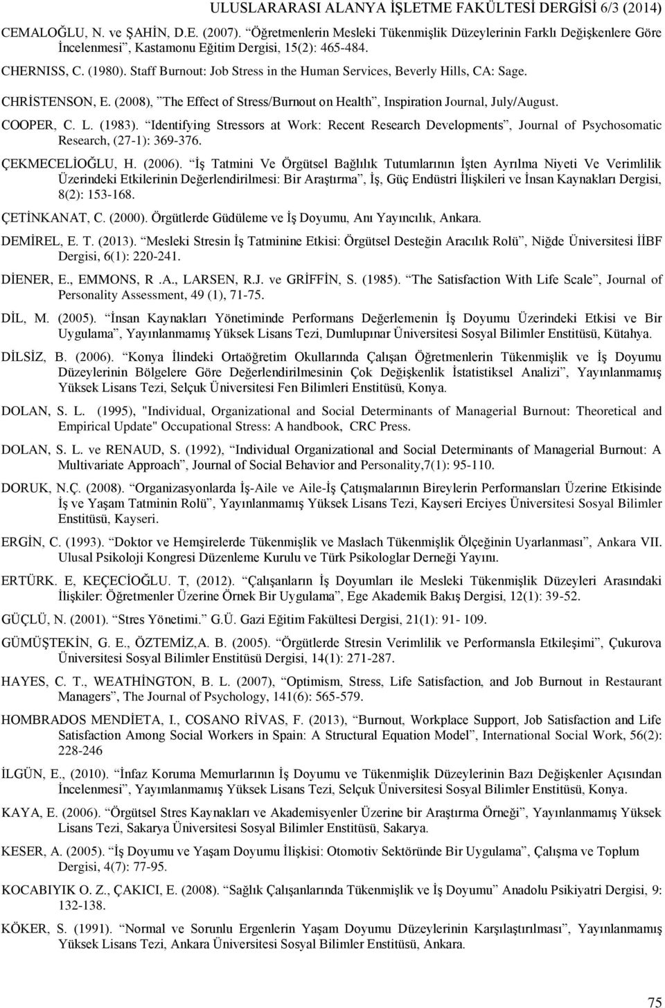 Staff Burnout: Job Stress in the Human Services, Beverly Hills, CA: Sage. CHRİSTENSON, E. (2008), The Effect of Stress/Burnout on Health, Inspiration Journal, July/August. COOPER, C. L. (1983).