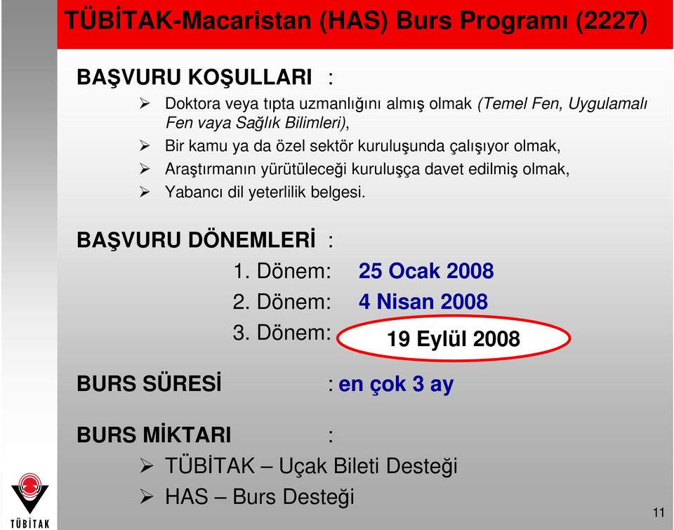 kuruluşça davet edilmiş olmak, Yabancı dil yeterlilik belgesi. BAŞVURU DÖNEMLERĐ : 1. Dönem: 25 Ocak 2008 2.