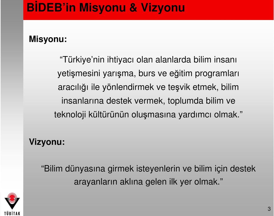 bilim insanlarına destek vermek, toplumda bilim ve teknoloji kültürünün oluşmasına yardımcı