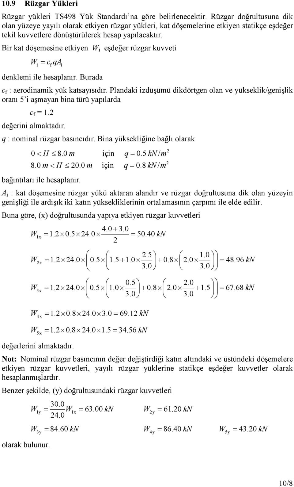 Bir kt döşemesine etkiyen W i eşdeğer rüzgr kuvveti W = c qa i f i denklemi ile hesplnır. Burd c f : erodinmik yük ktsyısıdır.