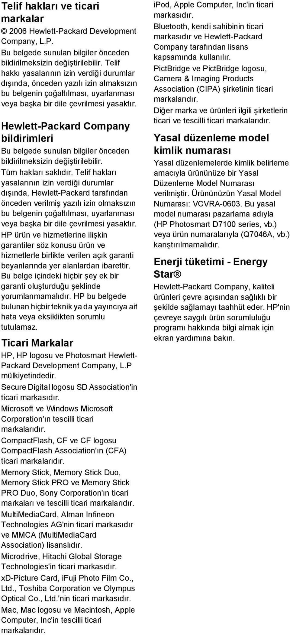 Hewlett-Packard Company bildirimleri Bu belgede sunulan bilgiler önceden bildirilmeksizin değiştirilebilir. Tüm hakları saklıdır.