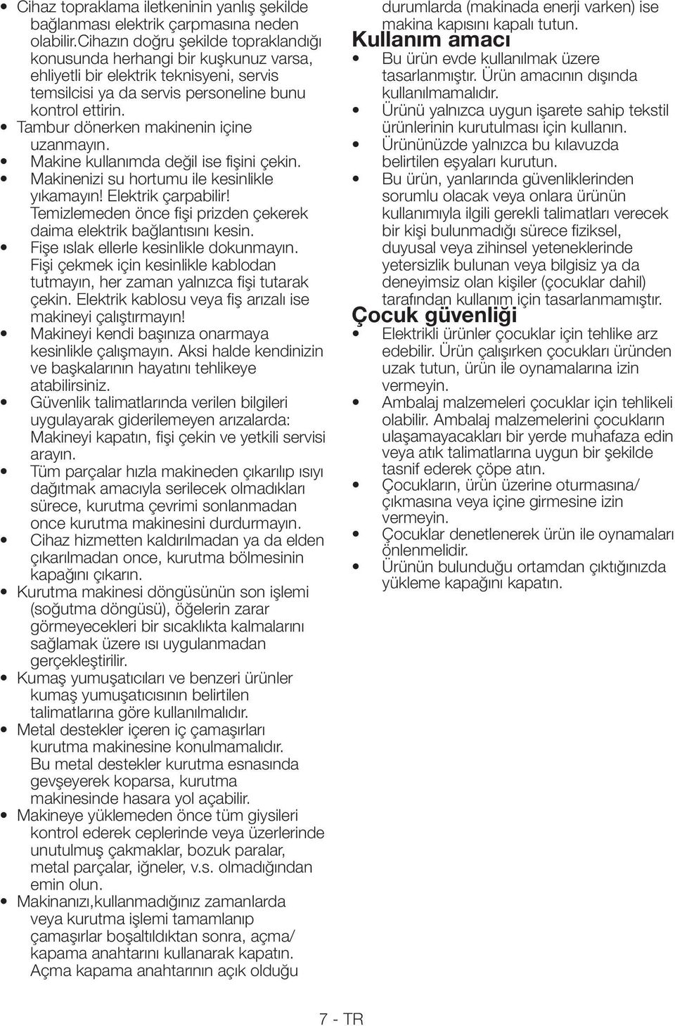 çıkarılmadan once, kurutma bölmesinin (soğutma döngüsü), öğelerin zarar görmeyecekleri bir sıcaklıkta kalmalarını sağlamak üzere ısı uygulanmadan gerçekleştirilir.