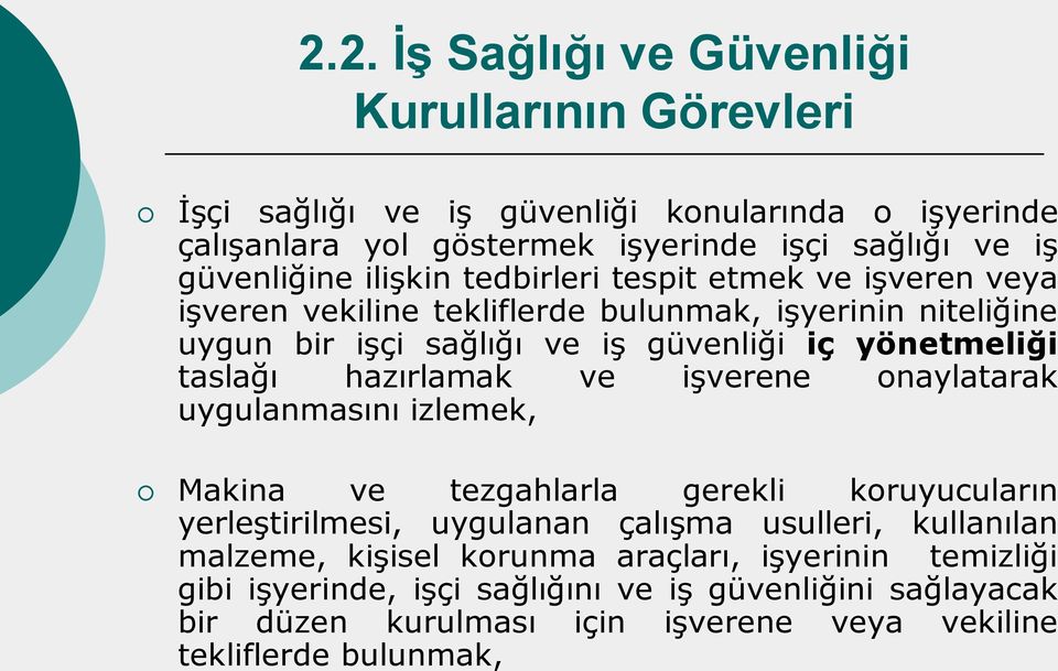 yönetmeliği taslağı hazırlamak ve işverene onaylatarak uygulanmasını izlemek, Makina ve tezgahlarla gerekli koruyucuların yerleştirilmesi, uygulanan çalışma usulleri,