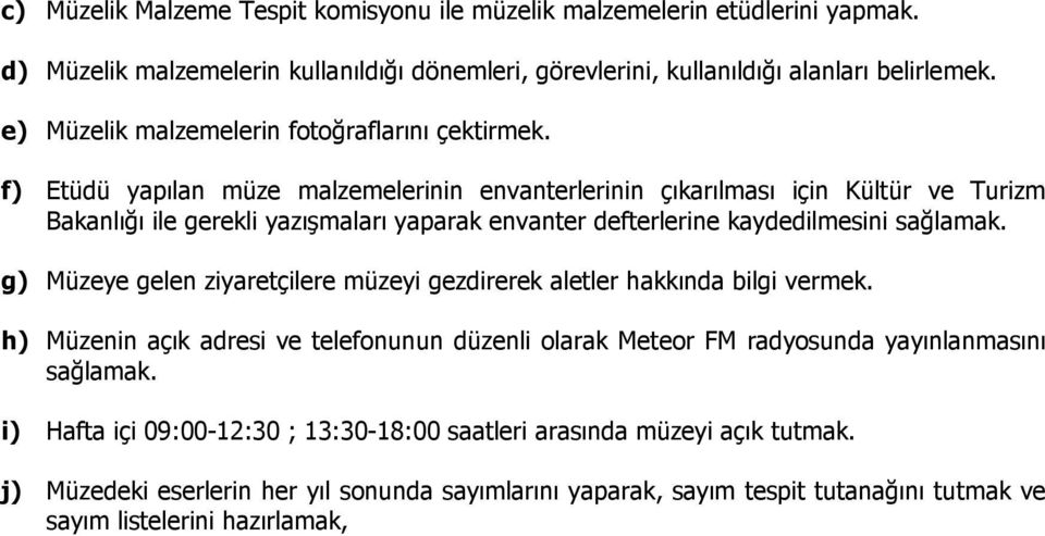 f) Etüdü yapılan müze malzemelerinin envanterlerinin çıkarılması için Kültür ve Turizm Bakanlığı ile gerekli yazışmaları yaparak envanter defterlerine kaydedilmesini sağlamak.