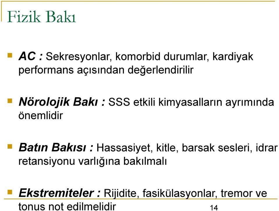 Batı Bakısı : Hassasiyet, kitle, barsak sesleri, idrar retasiyou varlığıa