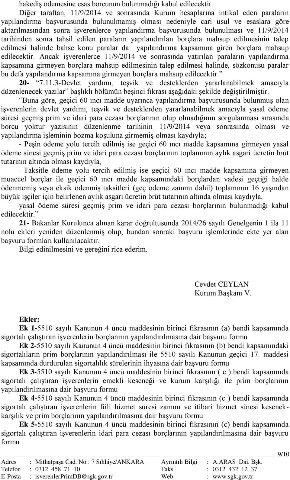 yapılandırma başvurusunda bulunulması ve 11/9/2014 tarihinden sonra tahsil edilen paraların yapılandırılan borçlara mahsup edilmesinin talep edilmesi halinde bahse konu paralar da yapılandırma