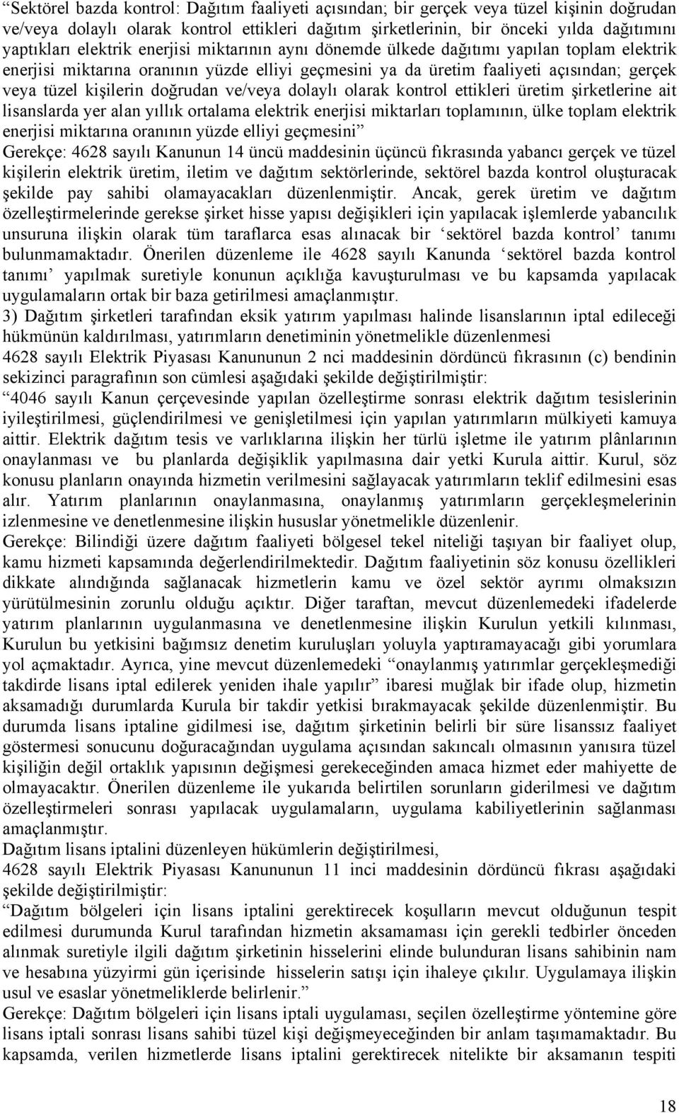 doğrudan ve/veya dolaylı olarak kontrol ettikleri üretim şirketlerine ait lisanslarda yer alan yıllık ortalama elektrik enerjisi miktarları toplamının, ülke toplam elektrik enerjisi miktarına