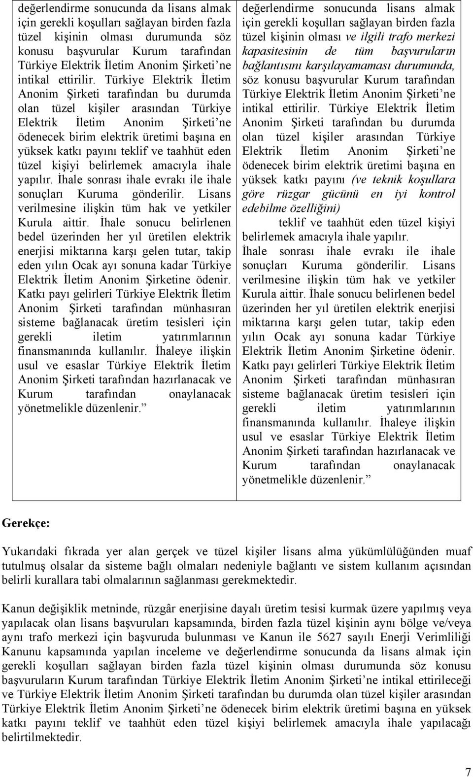 Türkiye Elektrik İletim Anonim Şirketi tarafından bu durumda olan tüzel kişiler arasından Türkiye Elektrik İletim Anonim Şirketi ne ödenecek birim elektrik üretimi başına en yüksek katkı payını